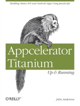 Appcelerator Titanium: Up and Running