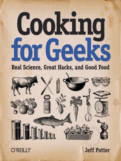 Cooking for Geeks: Real Science, Great Hacks, and Good Food