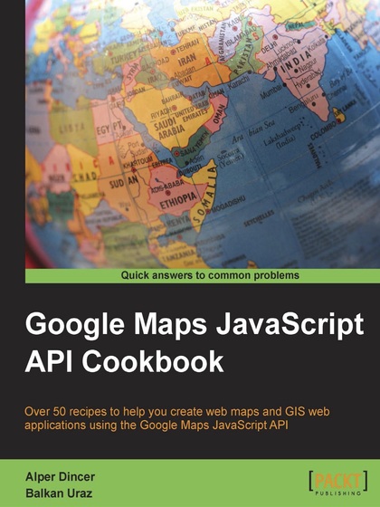 Google Maps JavaScript API Cookbook