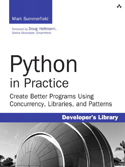 Python in Practice: Create Better Programs Using Concurrency, Libraries, and Patterns