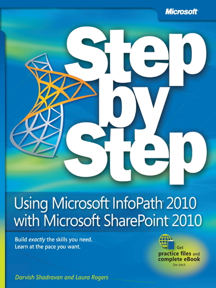 Using Microsoft InfoPath 2010 with Microsoft SharePoint 2010 Step by Step