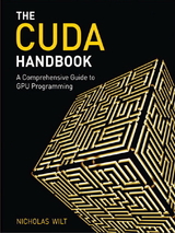 The CUDA Handbook: A Comprehensive Guide to GPU Programming