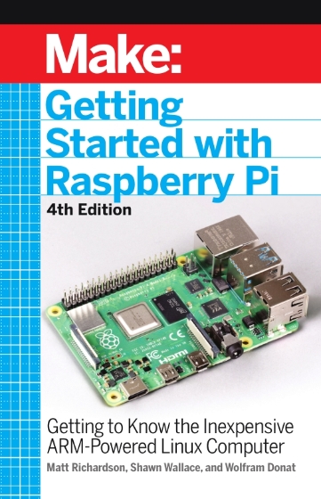 Make: Getting Started with Raspberry Pi 4th Edition