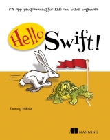Hello Swift!: iOS App Programming for Kids and Other Beginners