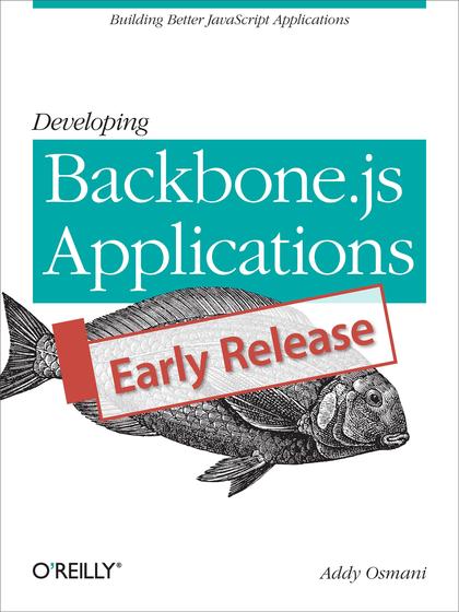 Developing Backbone.js Applications(Early Release)