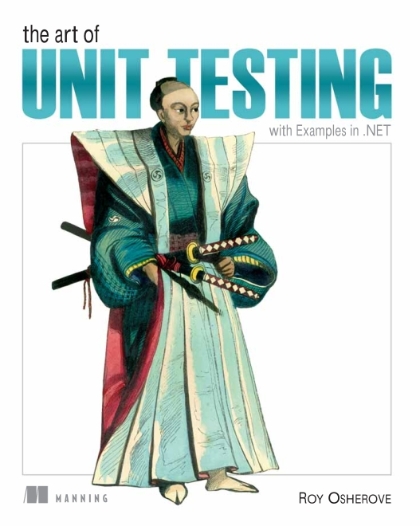 The Art of Unit Testing with Examples in .NET