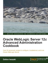 Oracle WebLogic Server 12 c Advanced Administration Cookbook