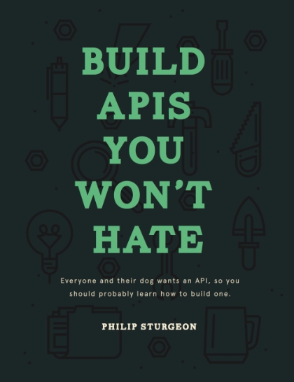 Build APIs You Won’t Hate