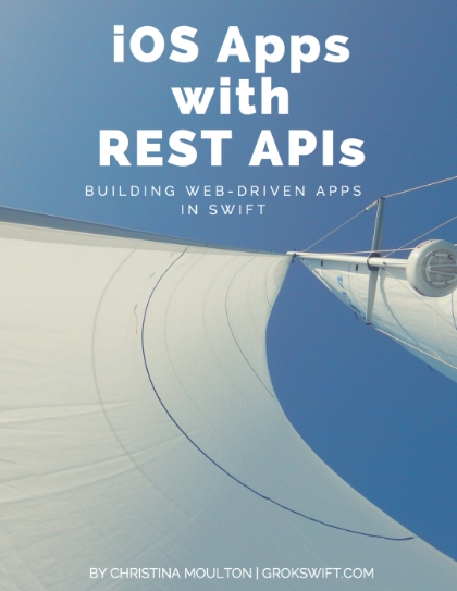 iOS Apps with REST APIs: Building Web-Driven Apps in Swift
