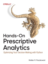 Hands-On Prescriptive Analytics: Optimizing Your Decision Making with Python