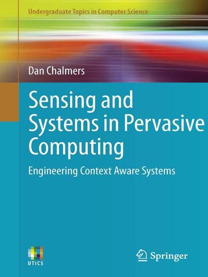 Sensing and Systems in Pervasive Computing: Engineering Context Aware Systems