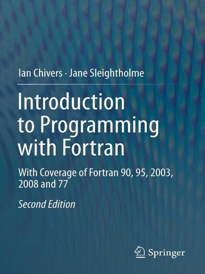 Introduction to Programming with Fortran: With Coverage of Fortran 90, 95, 2003, 2008 and 77